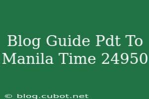 current time pdt|Converting PDT to Manila Time .